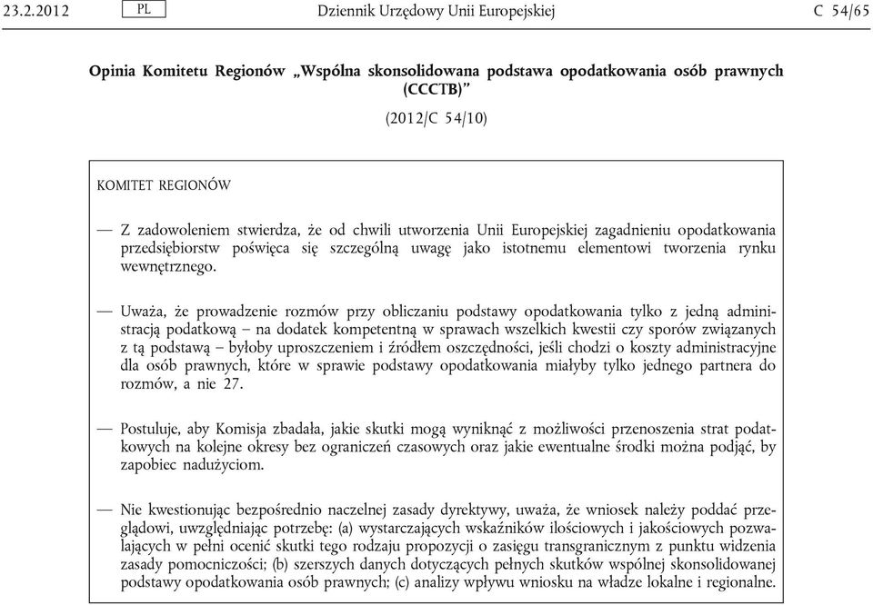 Uważa, że prowadzenie rozmów przy obliczaniu podstawy opodatkowania tylko z jedną administracją podatkową na dodatek kompetentną w sprawach wszelkich kwestii czy sporów związanych z tą podstawą