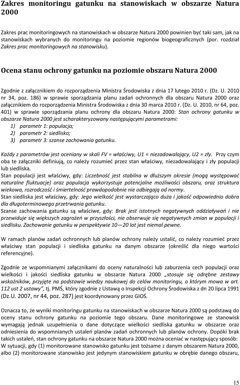 Ocena stanu ochrony gatunku na poziomie obszaru Natura 2000 Zgodnie z załącznikiem do rozporządzenia Ministra Środowiska z dnia 17 lutego 2010 r. (Dz. U. 2010 nr 34, poz.