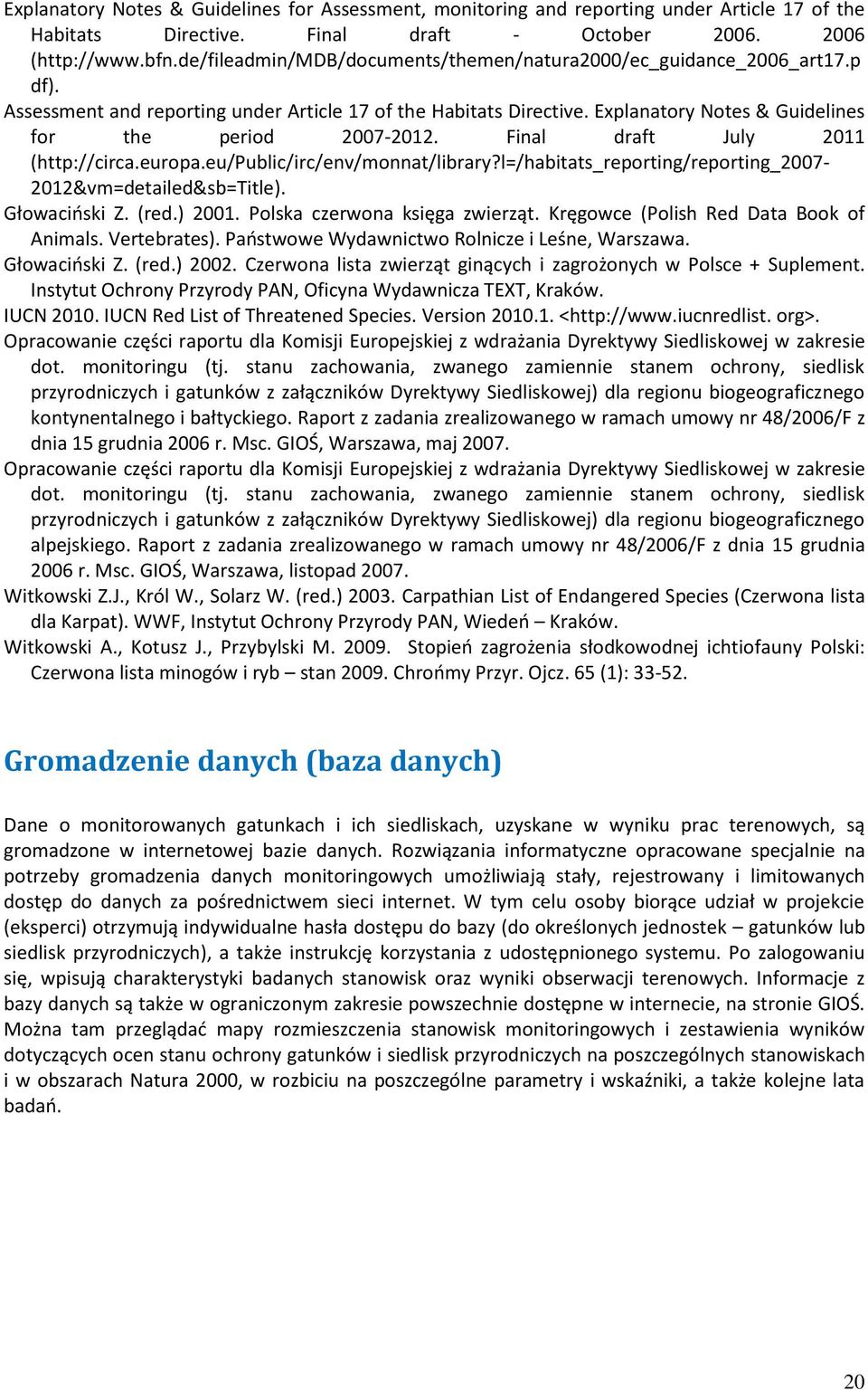 Final draft July 2011 (http://circa.europa.eu/public/irc/env/monnat/library?l=/habitats_reporting/reporting_2007-2012&vm=detailed&sb=title). Głowaciński Z. (red.) 2001.