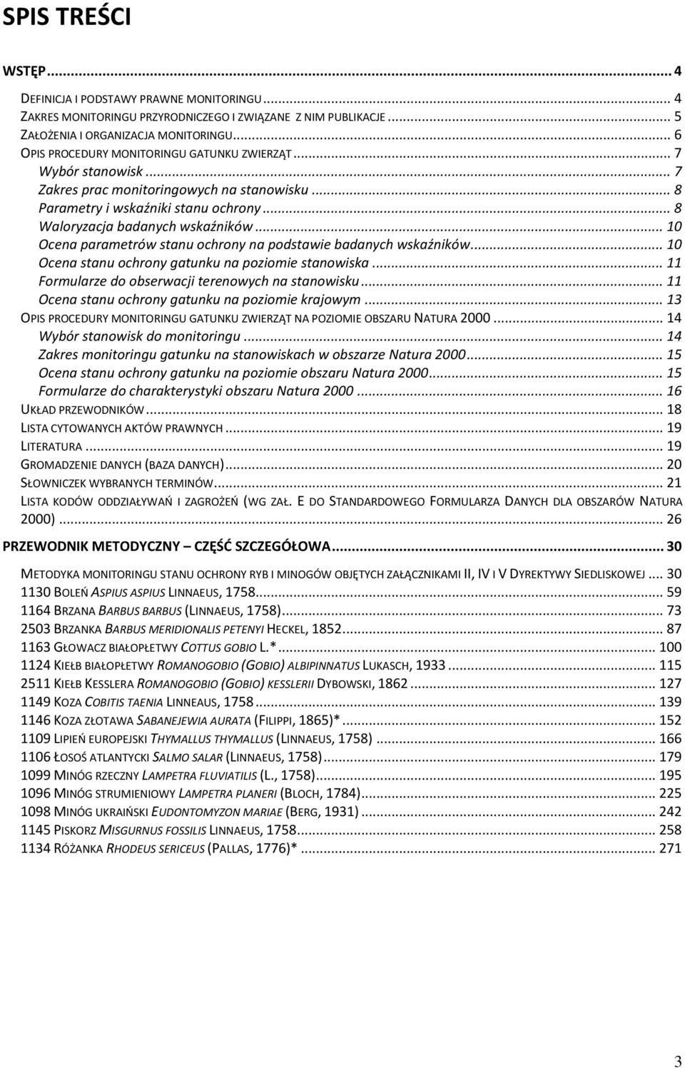 .. 10 Ocena parametrów stanu ochrony na podstawie badanych wskaźników... 10 Ocena stanu ochrony gatunku na poziomie stanowiska... 11 Formularze do obserwacji terenowych na stanowisku.