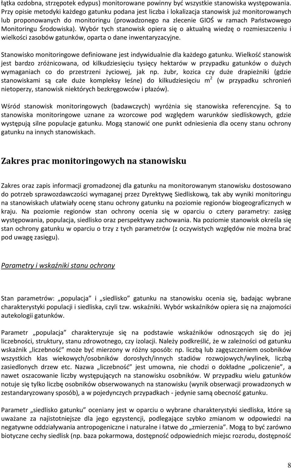 Środowiska). Wybór tych stanowisk opiera się o aktualną wiedzę o rozmieszczeniu i wielkości zasobów gatunków, oparta o dane inwentaryzacyjne.