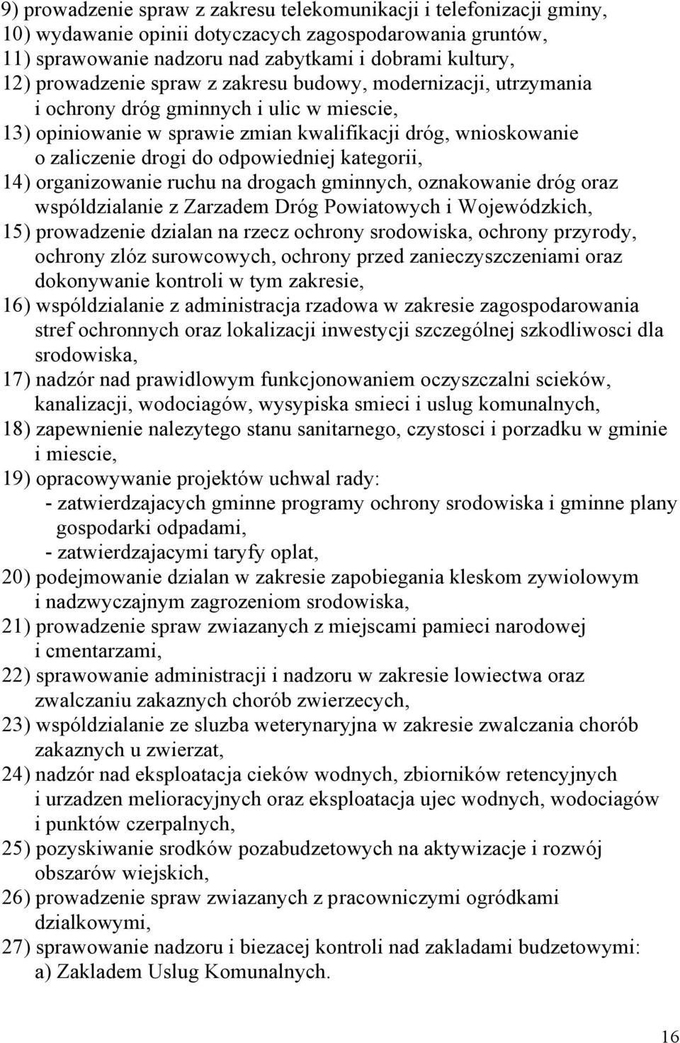 odpowiedniej kategorii, 14) organizowanie ruchu na drogach gminnych, oznakowanie dróg oraz wspóldzialanie z Zarzadem Dróg Powiatowych i Wojewódzkich, 15) prowadzenie dzialan na rzecz ochrony