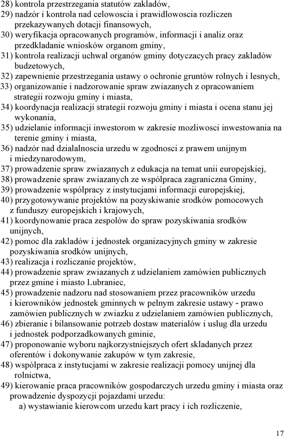 i lesnych, 33) organizowanie i nadzorowanie spraw zwiazanych z opracowaniem strategii rozwoju gminy i miasta, 34) koordynacja realizacji strategii rozwoju gminy i miasta i ocena stanu jej wykonania,