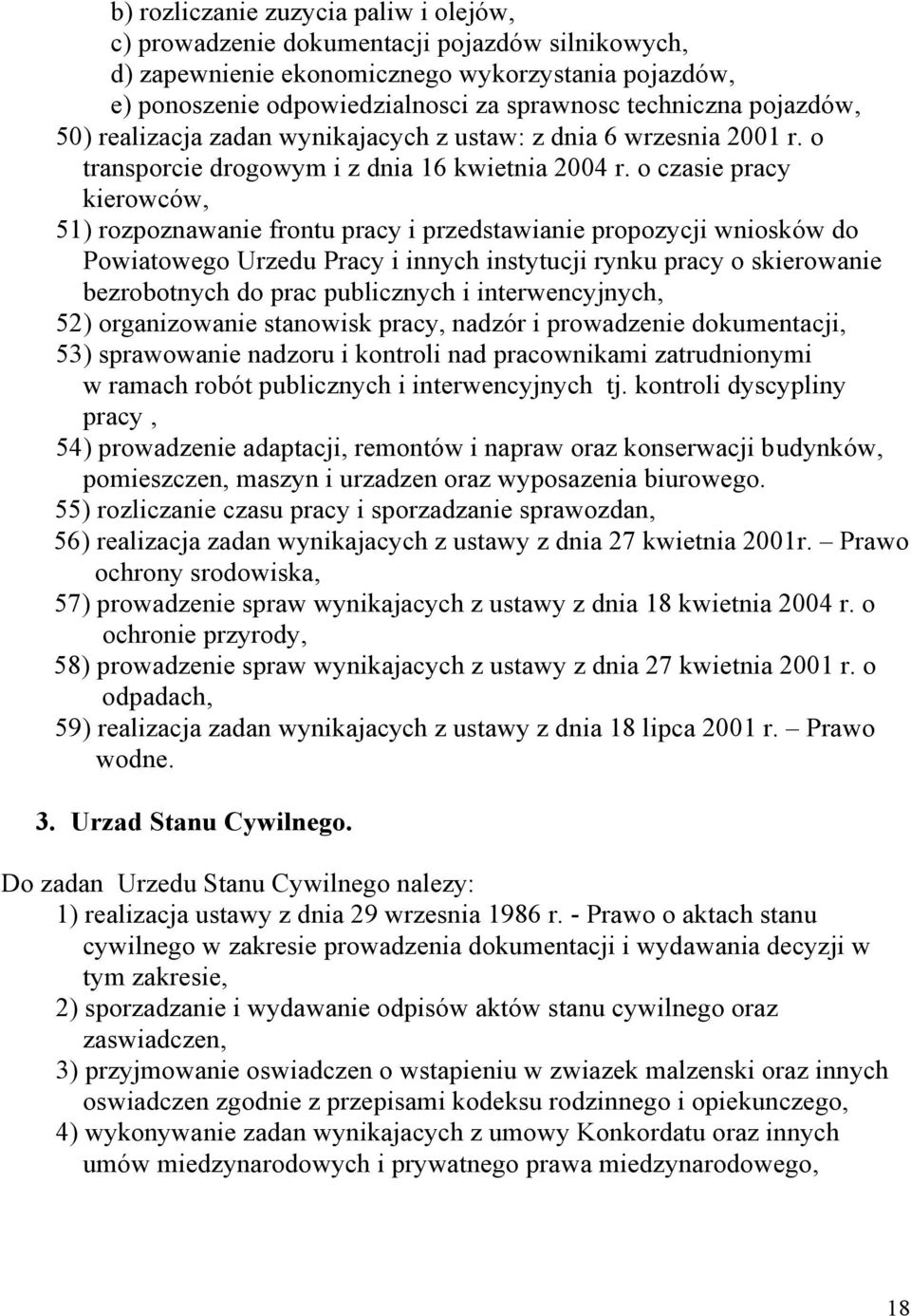 o czasie pracy kierowców, 51) rozpoznawanie frontu pracy i przedstawianie propozycji wniosków do Powiatowego Urzedu Pracy i innych instytucji rynku pracy o skierowanie bezrobotnych do prac