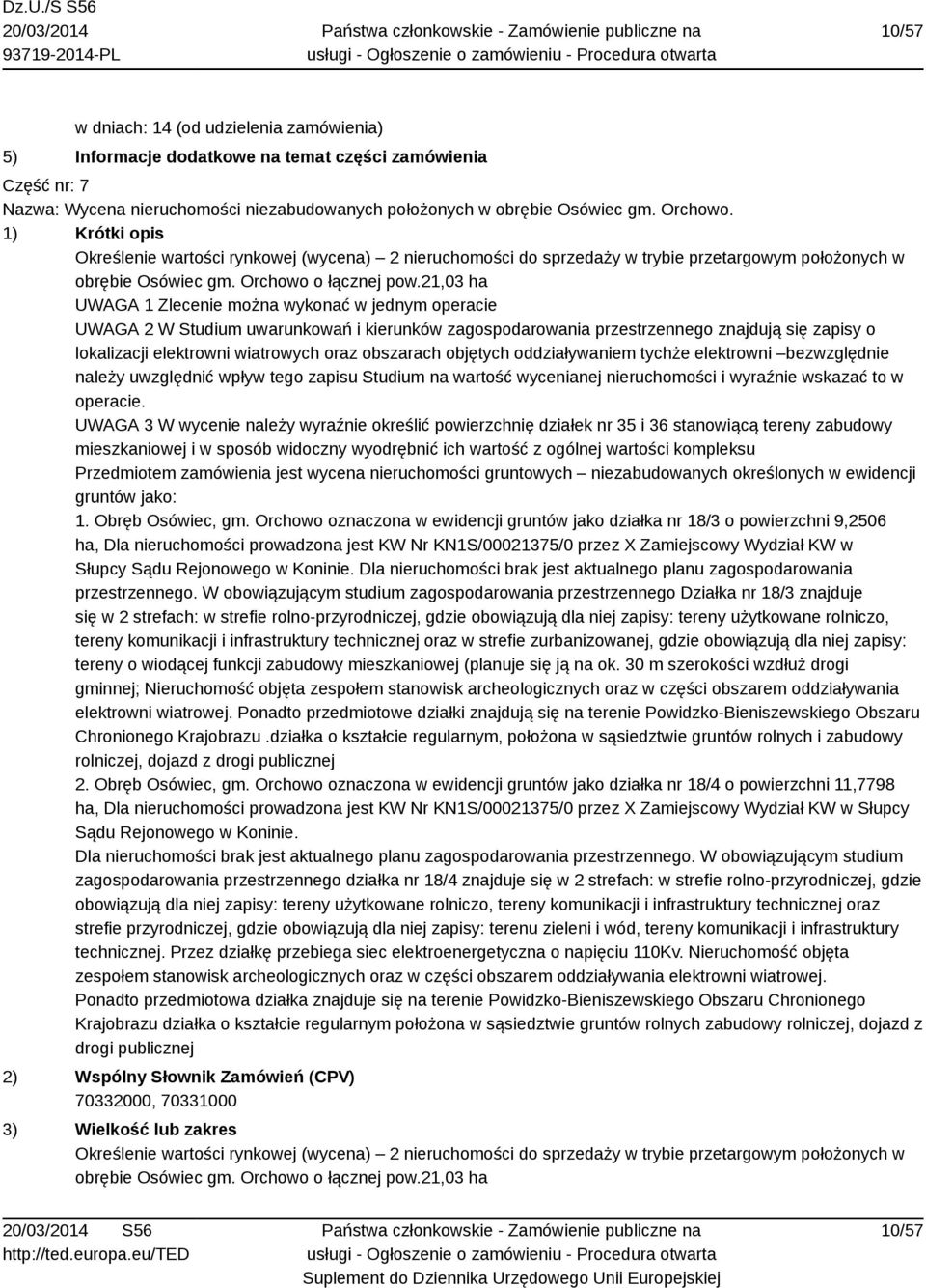 21,03 ha UWAGA 1 Zlecenie można wykonać w jednym operacie UWAGA 2 W Studium uwarunkowań i kierunków zagospodarowania przestrzennego znajdują się zapisy o lokalizacji elektrowni wiatrowych oraz