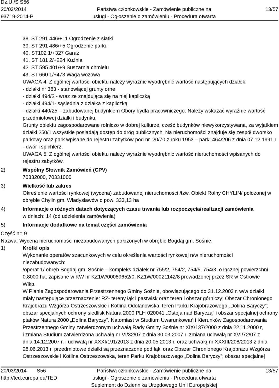 się na niej kapliczką - działki 494/1- sąsiednia z działka z kapliczką - działki 440/25 zabudowanej budynkiem Obory bydła pracowniczego.