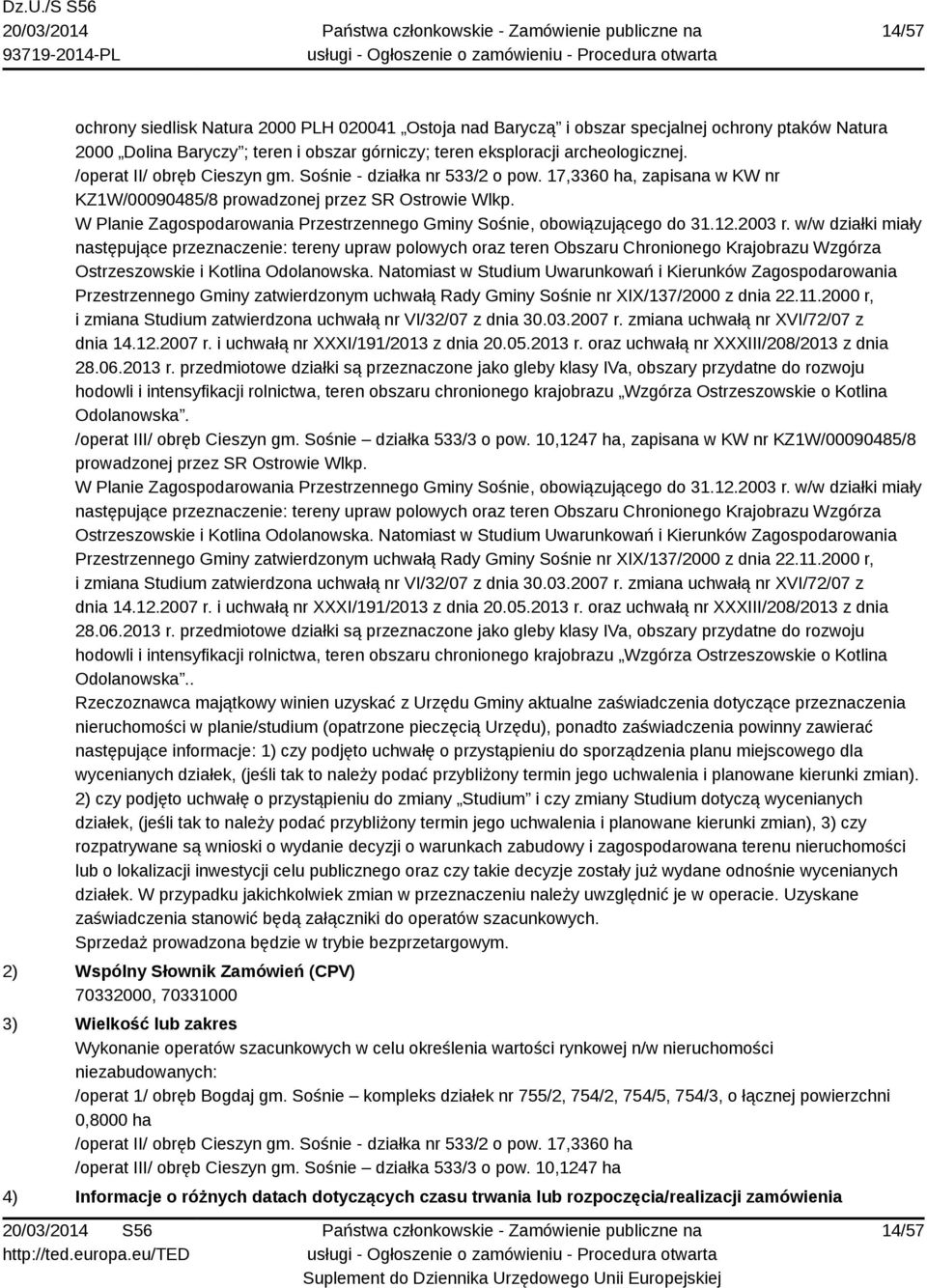 W Planie Zagospodarowania Przestrzennego Gminy Sośnie, obowiązującego do 31.12.2003 r.