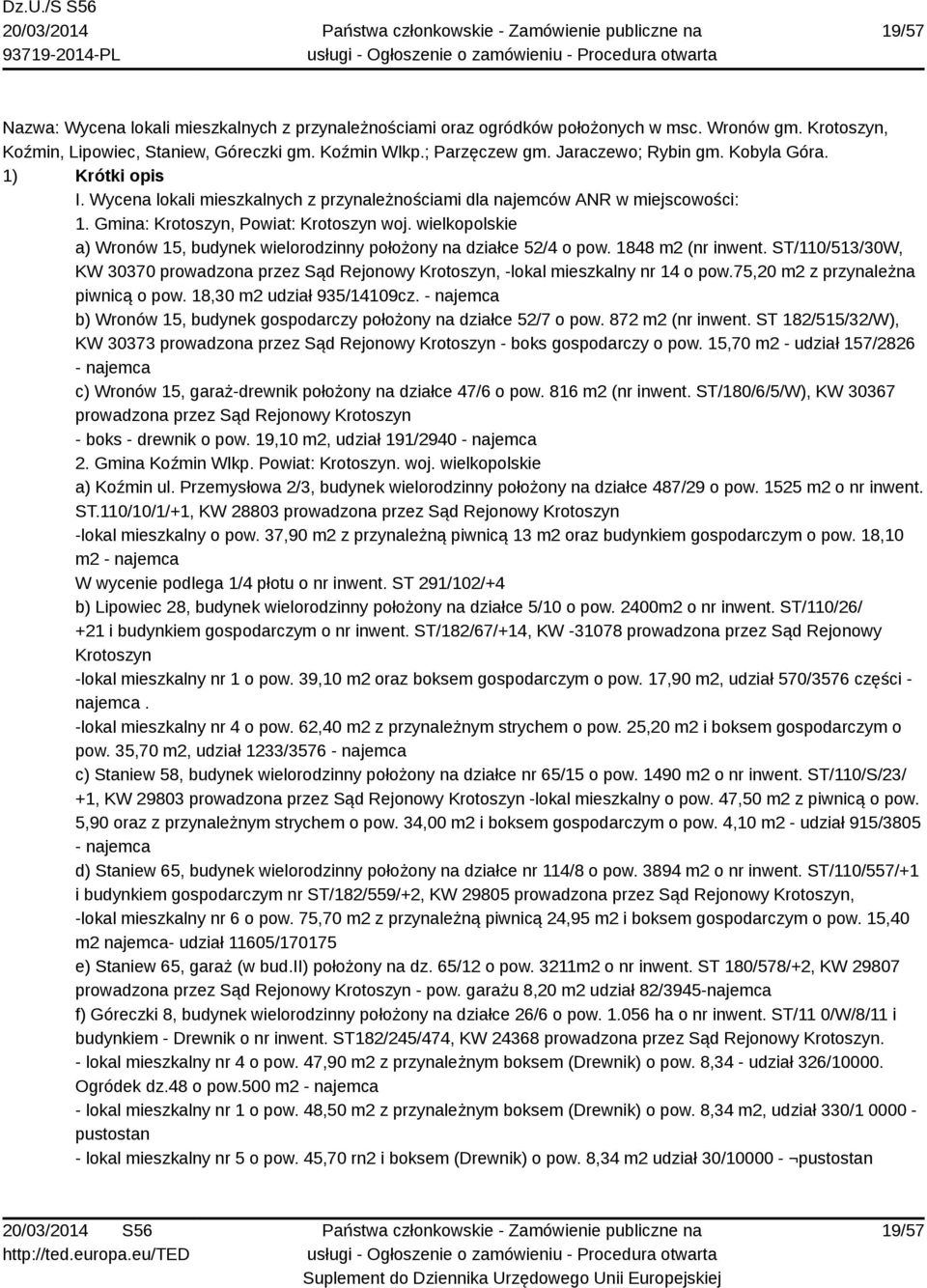 wielkopolskie a) Wronów 15, budynek wielorodzinny położony na działce 52/4 o pow. 1848 m2 (nr inwent. ST/110/513/30W, KW 30370 prowadzona przez Sąd Rejonowy Krotoszyn, -lokal mieszkalny nr 14 o pow.