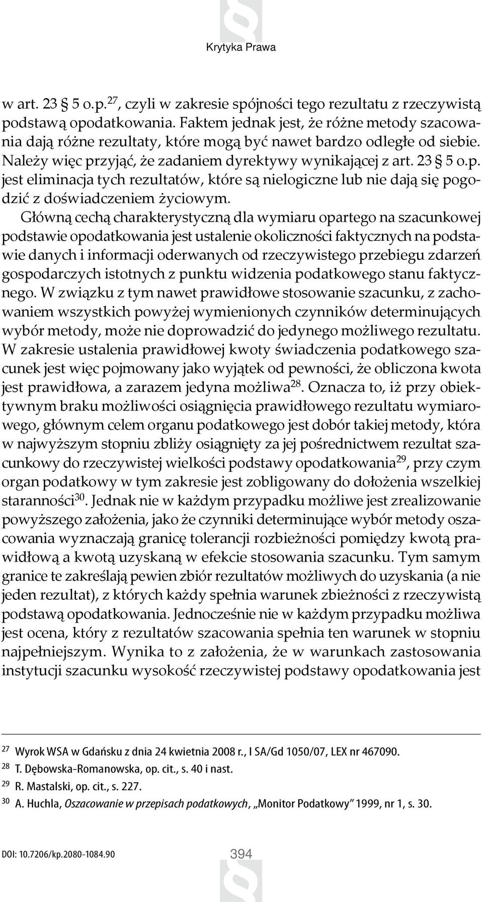 zyjąć, że zadaniem dyrektywy wynikającej z art. 23 5 o.p. jest eliminacja tych rezultatów, które są nielogiczne lub nie dają się pogodzić z doświadczeniem życiowym.