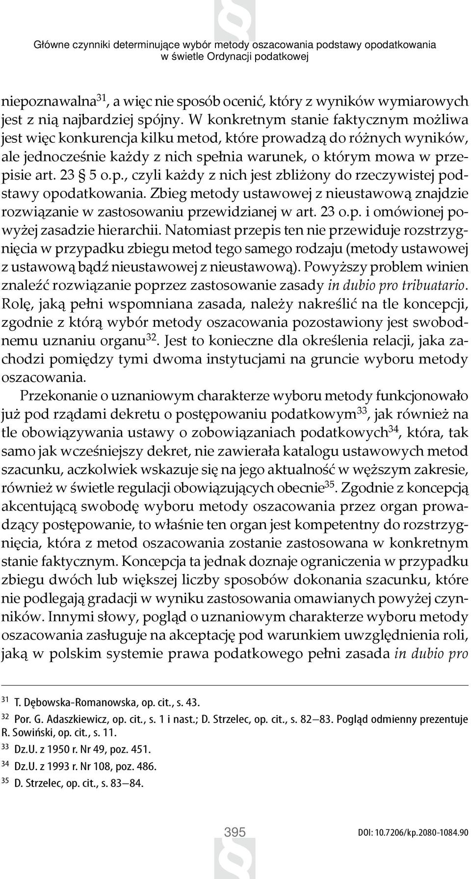 W konkretnym stanie faktycznym możliwa jest więc konkurencja kilku metod, które prowadzą do różnych wyników, ale jednocześnie każdy z nich spełnia warunek, o którym mowa w przepisie art. 23 5 o.p., czyli każdy z nich jest zbliżony do rzeczywistej podstawy opodatkowania.