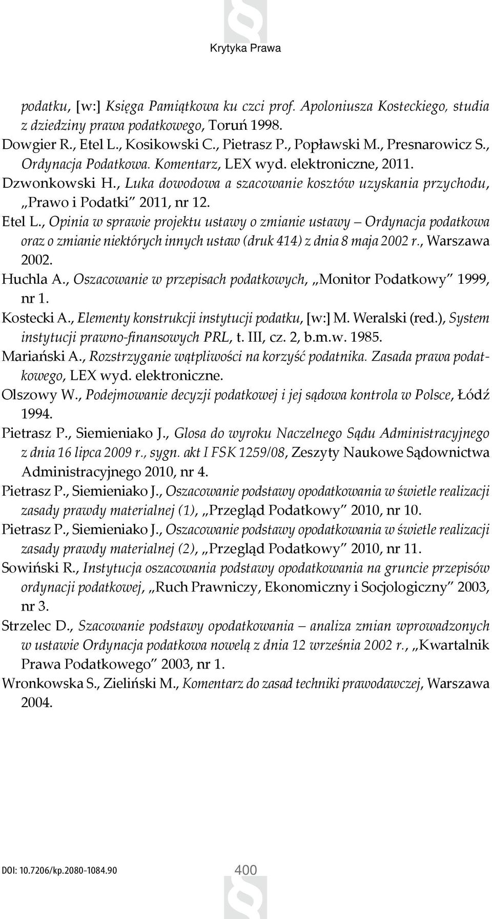 , Opinia w sprawie projektu ustawy o zmianie ustawy Ordynacja podatkowa oraz o zmianie niektórych innych ustaw (druk 414) z dnia 8 maja 2002 r., Warszawa 2002. Huchla A.