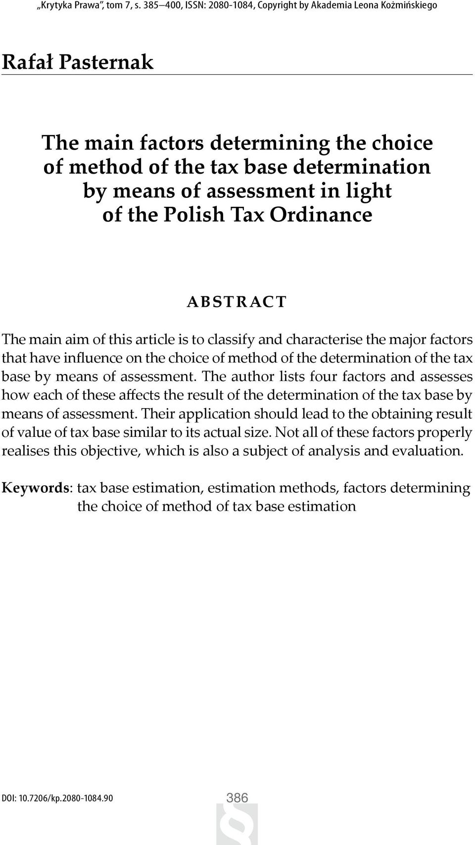 the Polish Tax Ordinance ABSTRACT The main aim of this article is to classify and characterise the major factors that have influence on the choice of method of the determination of the tax base by