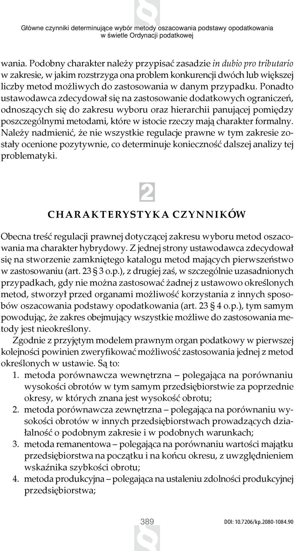 Ponadto ustawodawca zdecydował się na zastosowanie dodatkowych ograniczeń, odnoszących się do zakresu wyboru oraz hierarchii panującej pomiędzy poszczególnymi metodami, które w istocie rzeczy mają