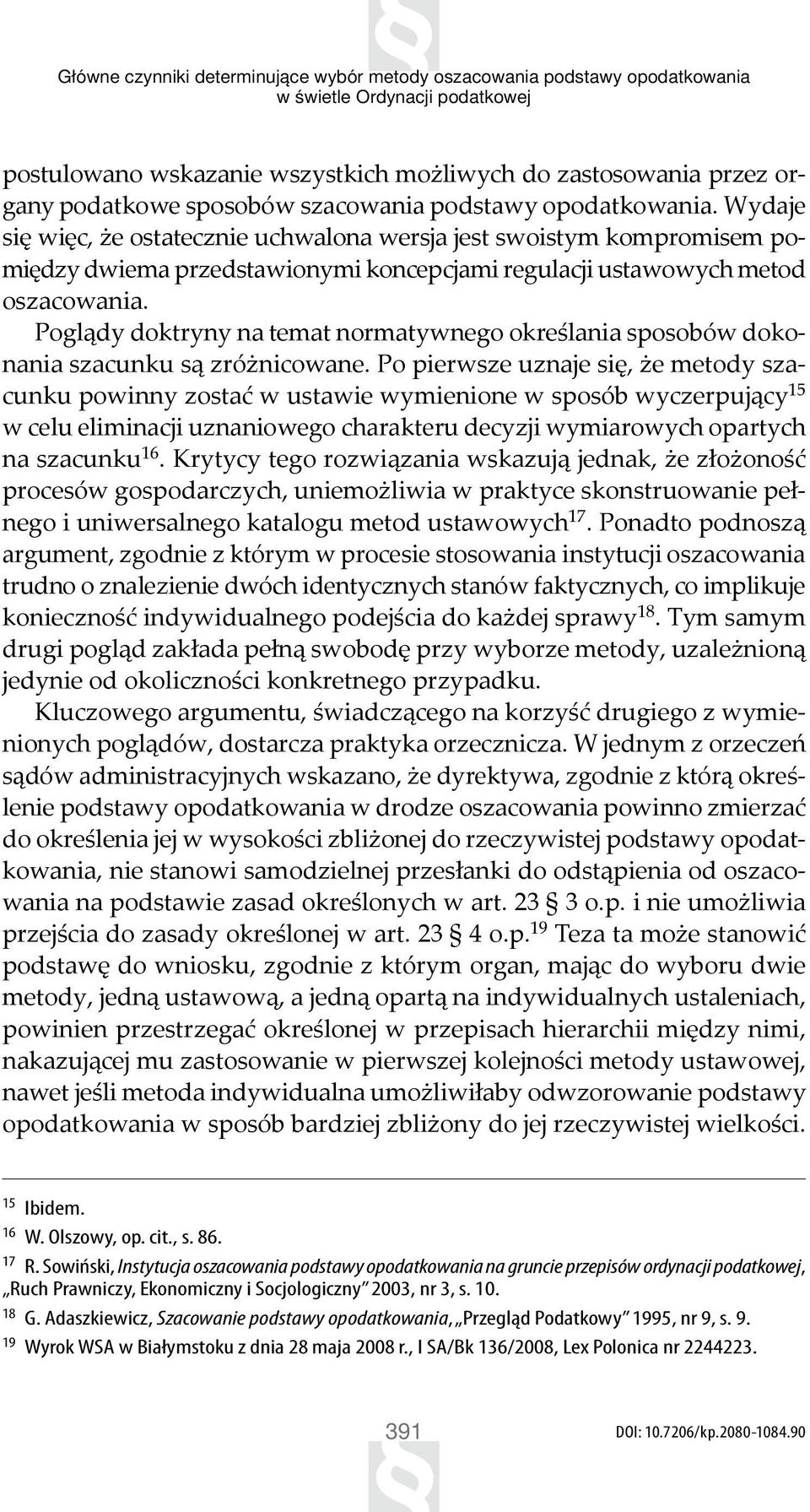 Poglądy doktryny na temat normatywnego określania sposobów dokonania szacunku są zróżnicowane.