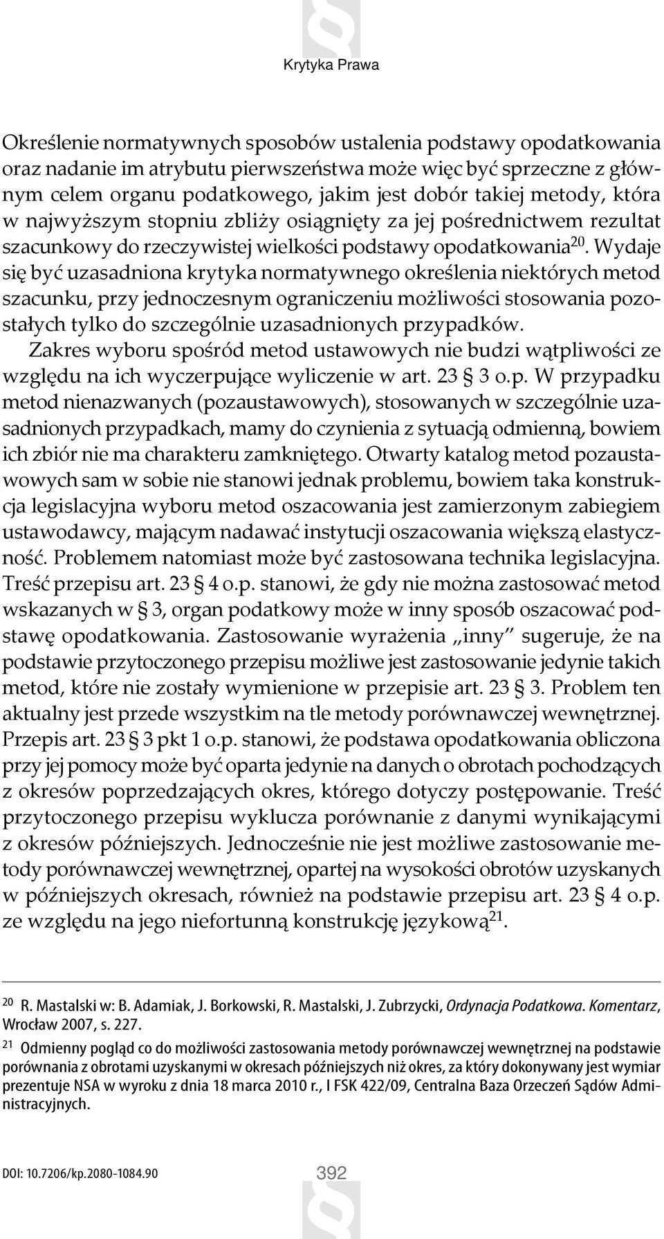Wydaje się być uzasadniona krytyka normatywnego określenia niektórych metod szacunku, przy jednoczesnym ograniczeniu możliwości stosowania pozostałych tylko do szczególnie uzasadnionych przypadków.