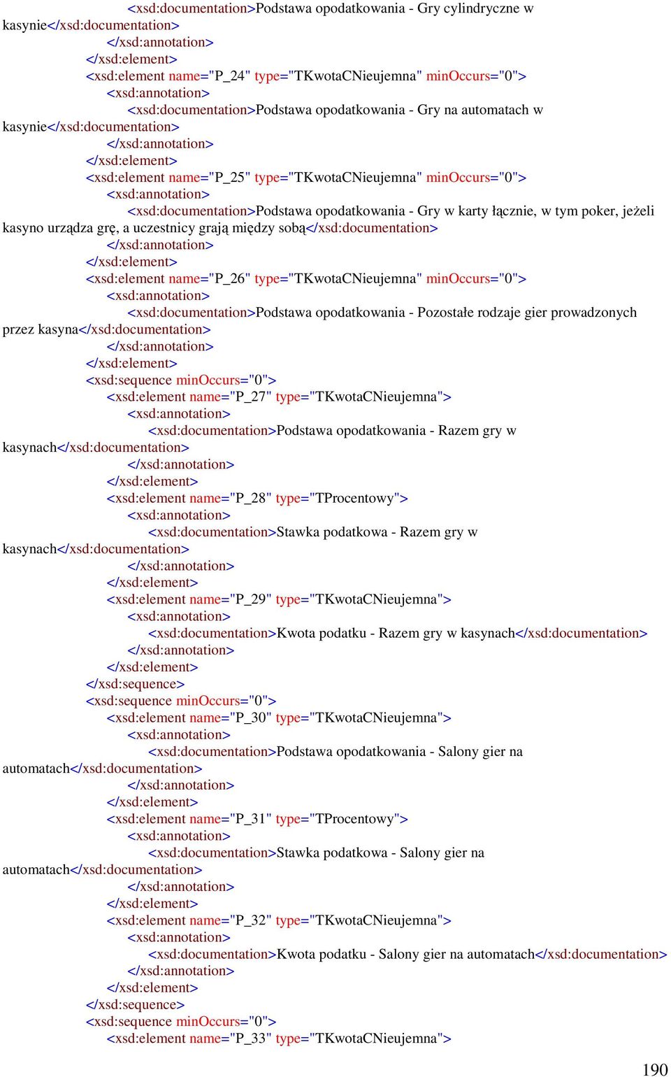 kasyno urządza grę, a uczestnicy grają między sobą</xsd:documentation> <xsd:element name="p_26" type="tkwotacnieujemna" minoccurs="0"> <xsd:documentation>podstawa opodatkowania - Pozostałe rodzaje