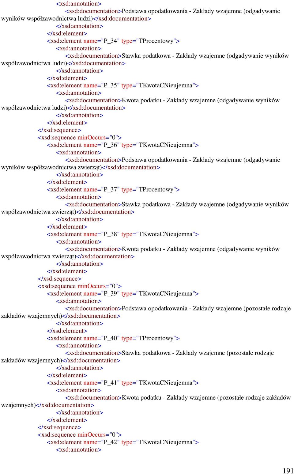 (odgadywanie wyników współzawodnictwa ludzi)</xsd:documentation> <xsd:element name="p_36" type="tkwotacnieujemna"> <xsd:documentation>podstawa opodatkowania - Zakłady wzajemne (odgadywanie wyników