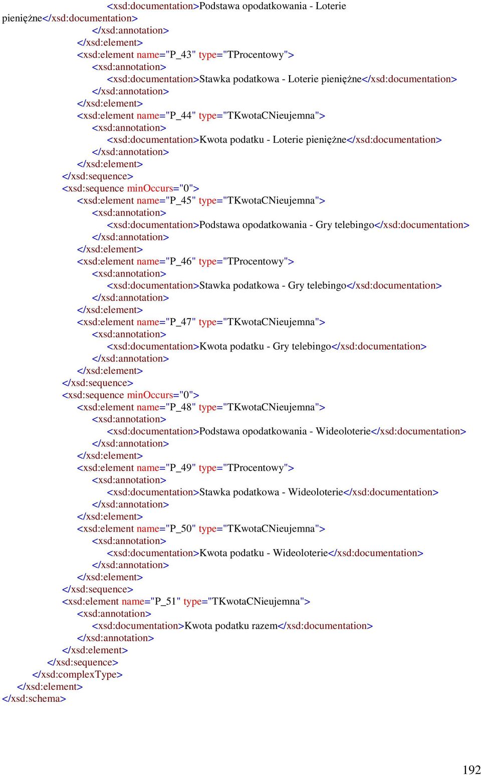 type="tkwotacnieujemna"> <xsd:documentation>podstawa opodatkowania - Gry telebingo</xsd:documentation> <xsd:element name="p_46" type="tprocentowy"> <xsd:documentation>stawka podatkowa - Gry