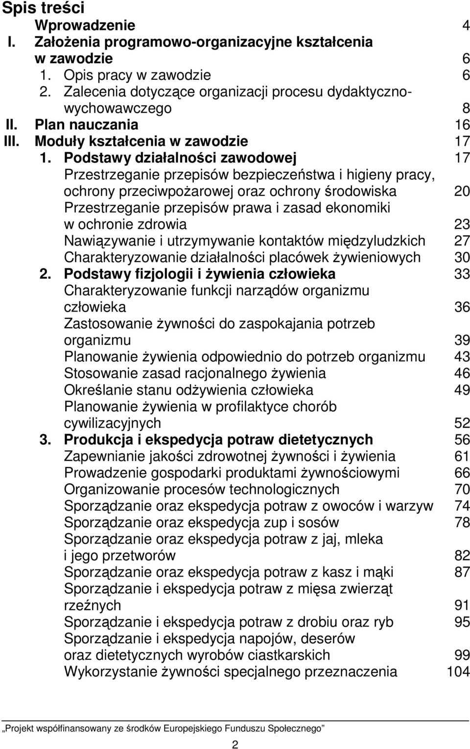 Podstawy działalności zawodowej 17 Przestrzeganie przepisów bezpieczeństwa i higieny pracy, ochrony przeciwpoŝarowej oraz ochrony środowiska 20 Przestrzeganie przepisów prawa i zasad ekonomiki w