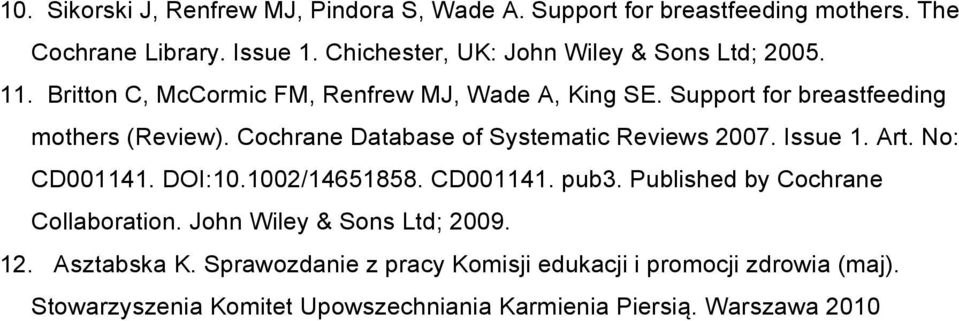 Cochrane Database of Systematic Reviews 2007. Issue 1. Art. No: CD001141. DOI:10.1002/14651858. CD001141. pub3. Published by Cochrane Collaboration.