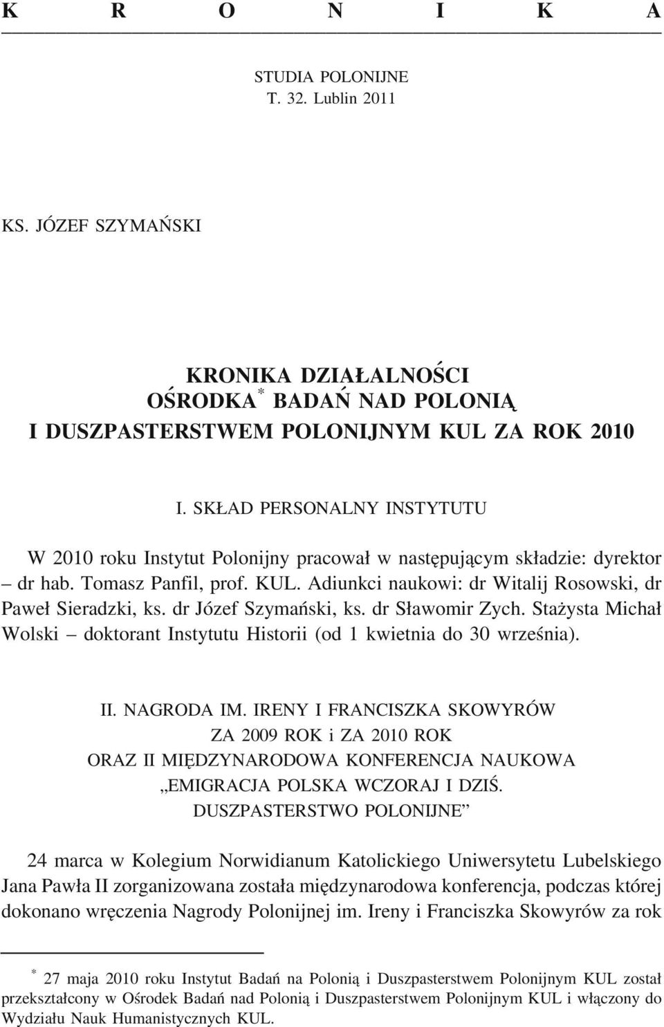 dr Józef Szymański, ks. dr S awomir Zych. Staz ysta Micha Wolski doktorant Instytutu Historii (od 1 kwietnia do 30 września). II. NAGRODA IM.