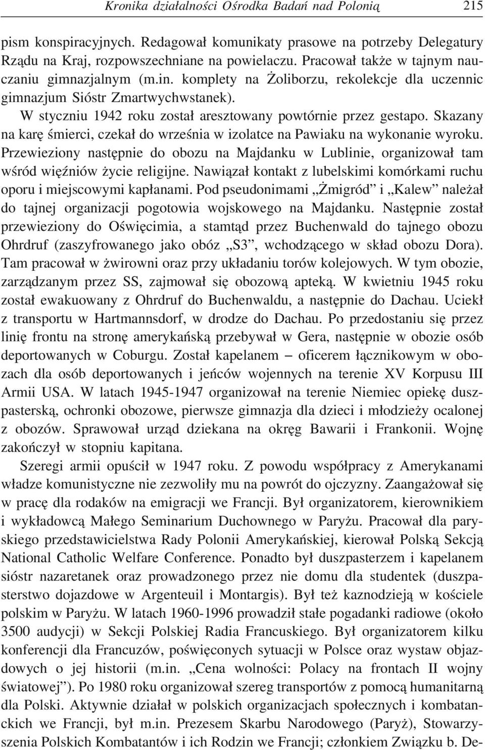 W styczniu 1942 roku zosta aresztowany powtórnie przez gestapo. Skazany na kare śmierci, czeka do września w izolatce na Pawiaku na wykonanie wyroku.