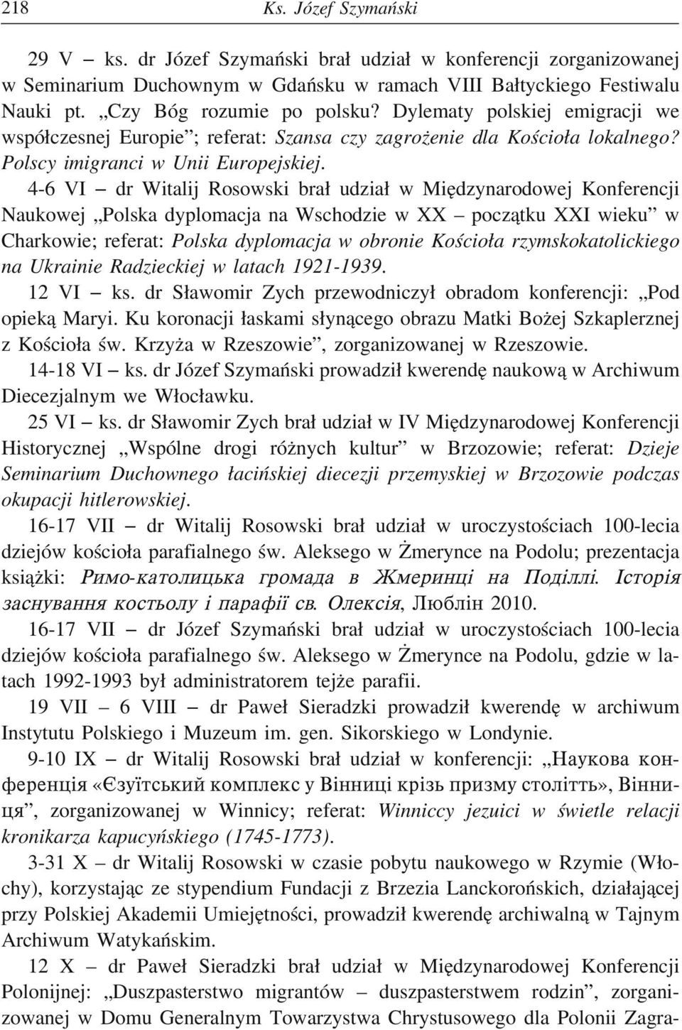 4-6 VI dr Witalij Rosowski bra udzia w Mie dzynarodowej Konferencji Naukowej Polska dyplomacja na Wschodzie w XX pocz atku XXI wieku w Charkowie; referat: Polska dyplomacja w obronie Kościo a