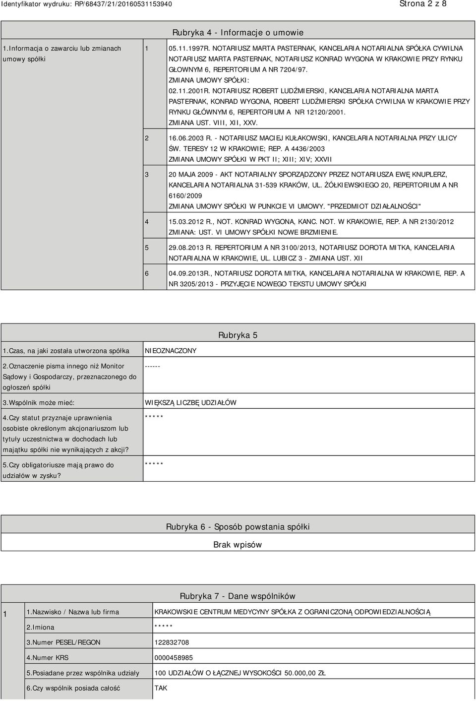 11.2001R. NOTARIUSZ ROBERT LUDŹMIERSKI, KANCELARIA NOTARIALNA MARTA PASTERNAK, KONRAD WYGONA, ROBERT LUDŹMIERSKI SPÓŁKA CYWILNA W KRAKOWIE PRZY RYNKU GŁÓWNYM 6, REPERTORIUM A NR 12120/2001.