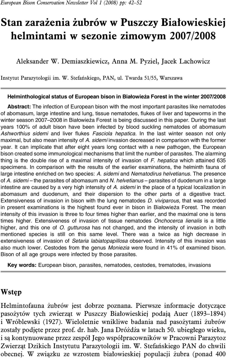 Twarda 51/55, Warszawa Helminthological status of European bison in Białowieża Forest in the winter 2007/2008 Abstract: The infection of European bison with the most important parasites like