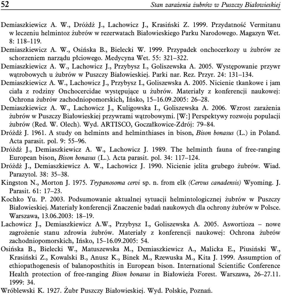 Przypadek onchocerkozy u żubrów ze schorzeniem narządu płciowego. Medycyna Wet. 55: 321 322. Demiaszkiewicz A. W., Lachowicz J., Przybysz I., Goliszewska A. 2005.