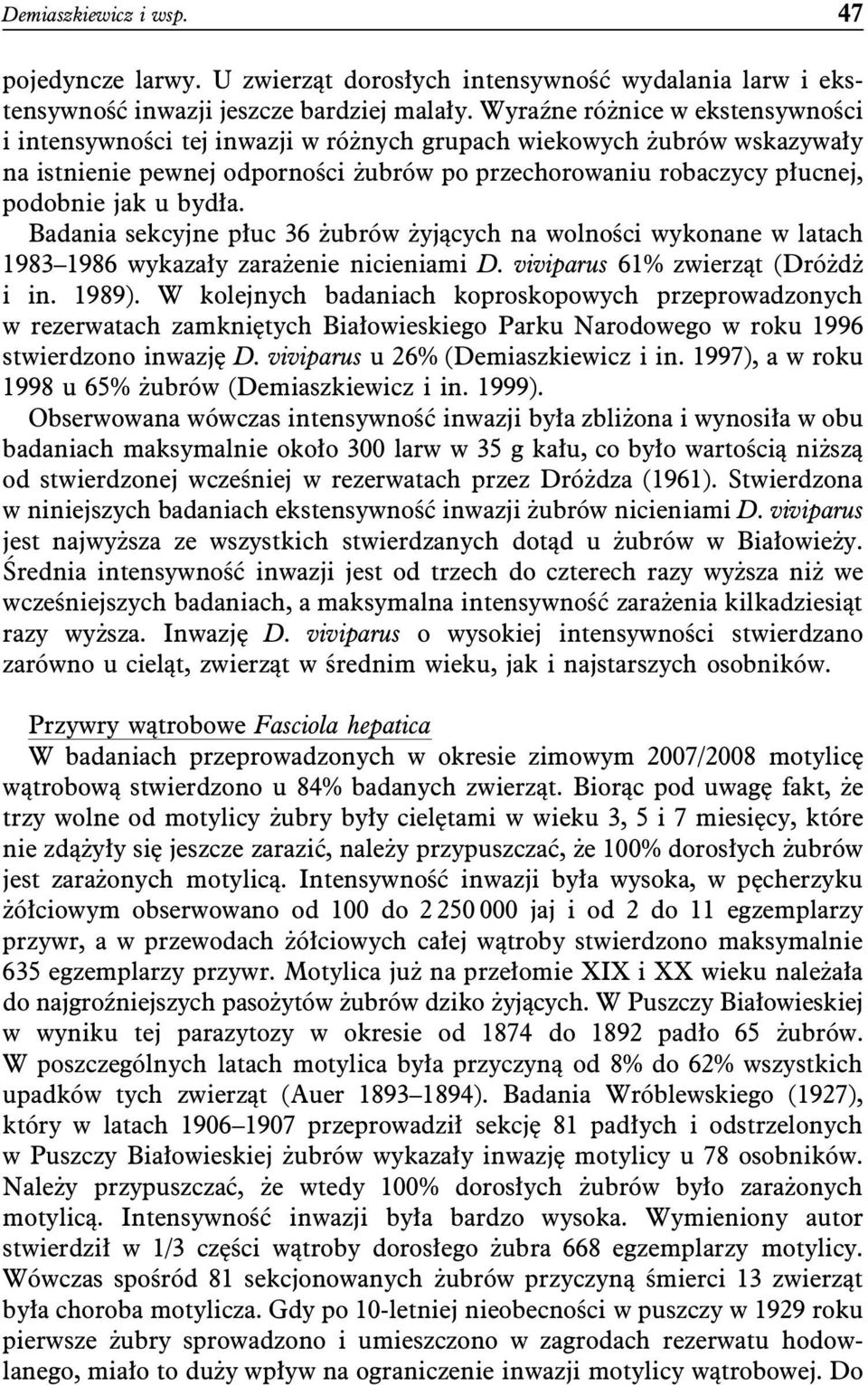 bydła. Badania sekcyjne płuc 36 żubrów żyjących na wolności wykonane w latach 1983 1986 wykazały zarażenie nicieniami D. viviparus 61% zwierząt (Dróżdż i in. 1989).