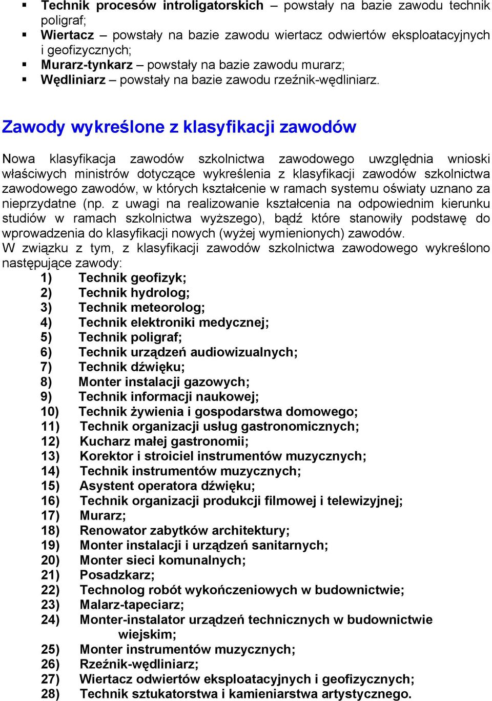 Zawody wykreślone z klasyfikacji zawodów Nowa klasyfikacja zawodów szkolnictwa zawodowego uwzględnia wnioski właściwych ministrów dotyczące wykreślenia z klasyfikacji zawodów szkolnictwa zawodowego