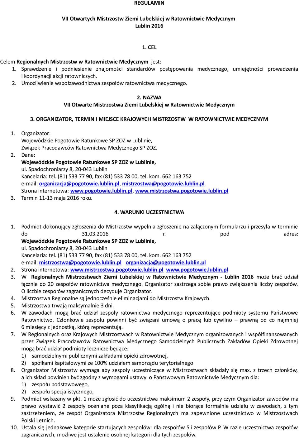 2. NAZWA VII Otwarte Mistrzostwa Ziemi Lubelskiej w Ratownictwie Medycznym 3. ORGANIZATOR, TERMIN I MIEJSCE KRAJOWYCH MISTRZOSTW W RATOWNICTWIE MEDYCZNYM 1.