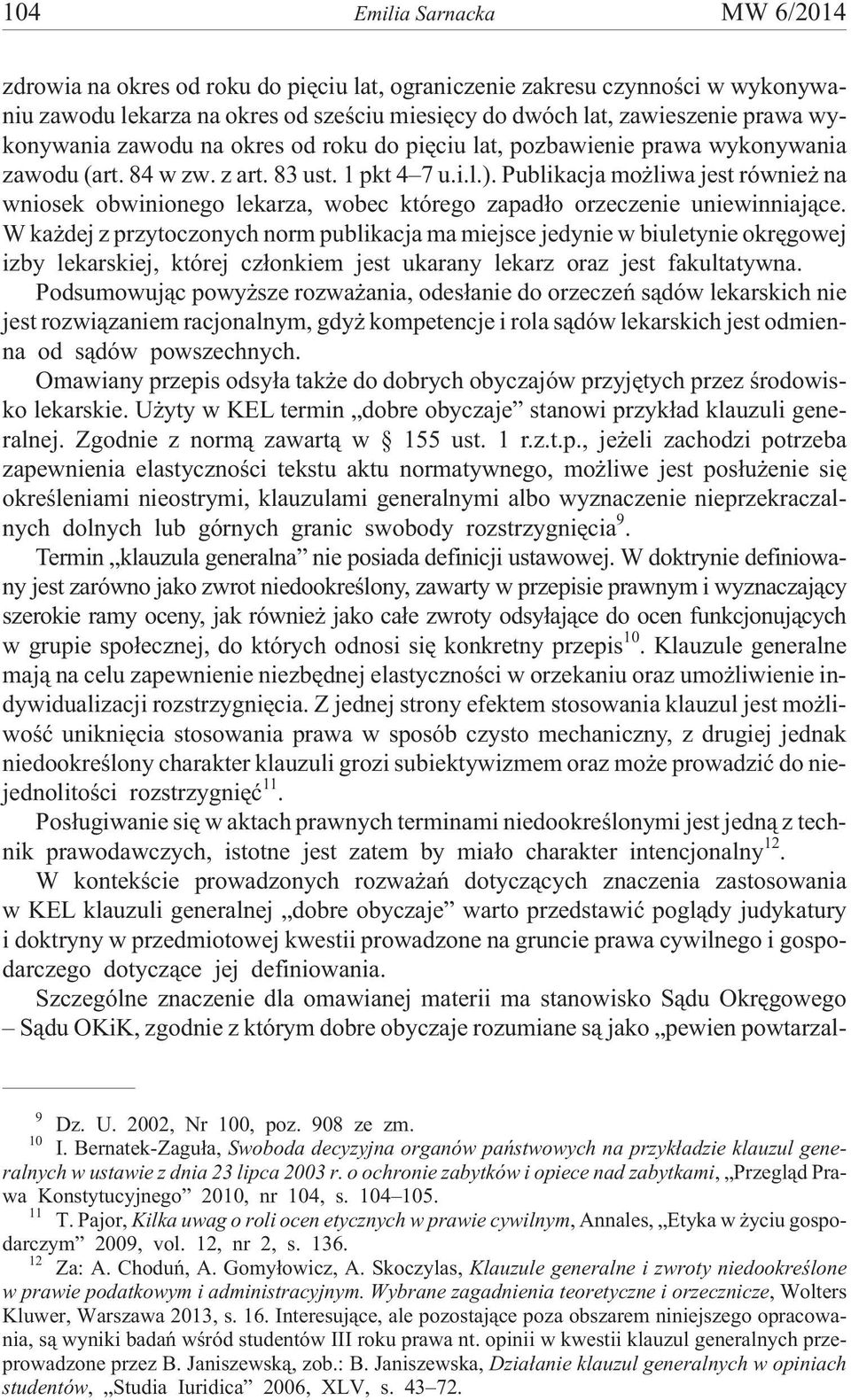 Publikacja mo liwa jest równie na wniosek obwinionego lekarza, wobec którego zapad³o orzeczenie uniewinniaj¹ce.