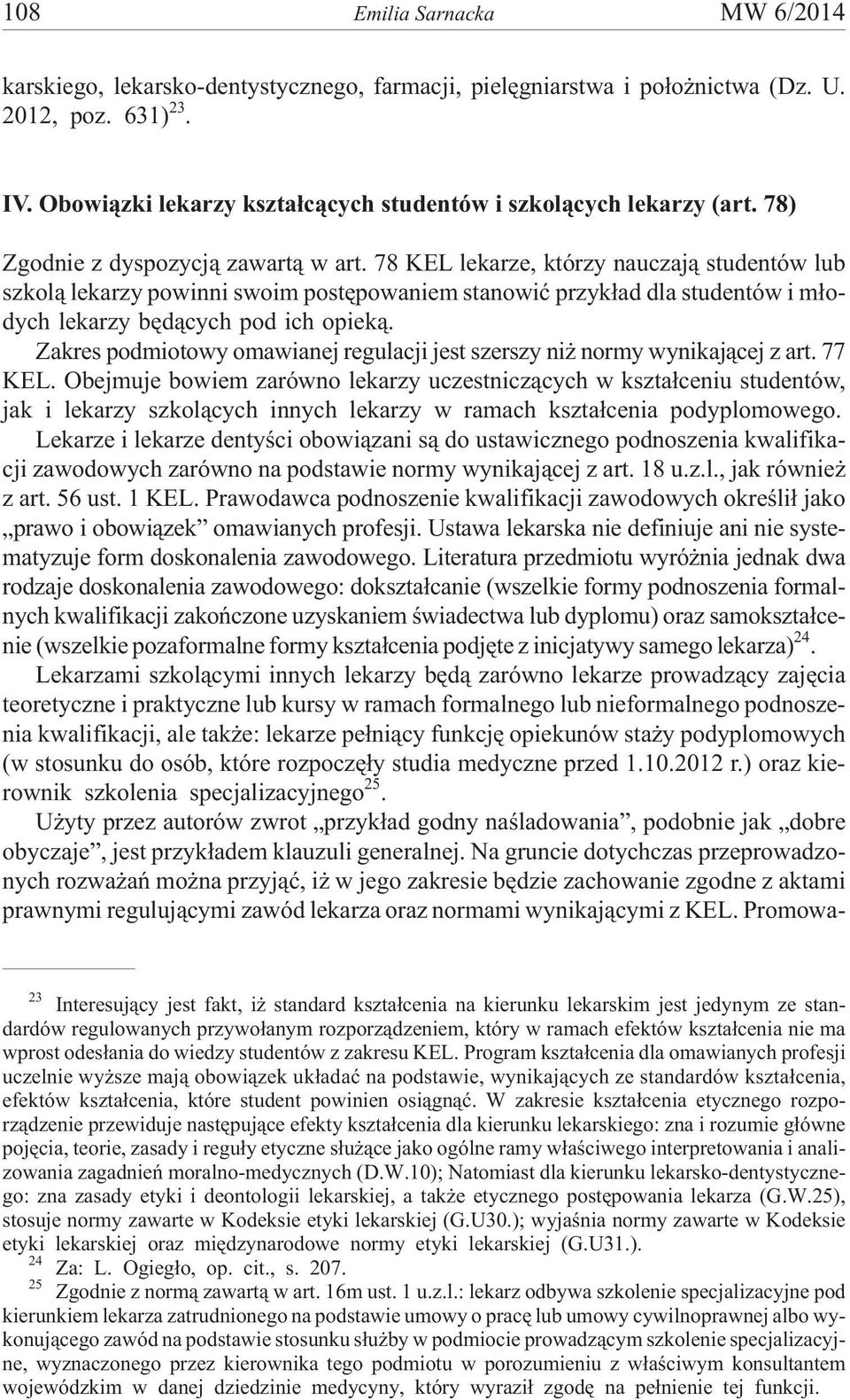 78 KEL lekarze, którzy nauczaj¹ studentów lub szkol¹ lekarzy powinni swoim postêpowaniem stanowiæ przyk³ad dla studentów i m³odych lekarzy bêd¹cych pod ich opiek¹.