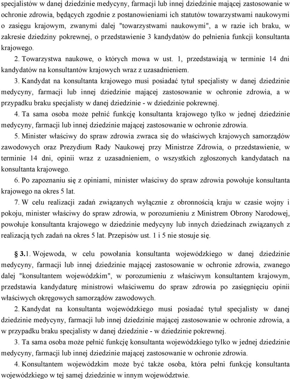 Towarzystwa naukowe, o których mowa w ust. 1, przedstawiają w terminie 14 dni kandydatów na konsultantów krajowych wraz z uzasadnieniem. 3.