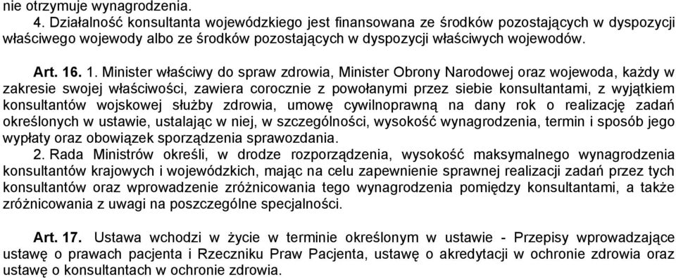 . 1. Minister właściwy do spraw zdrowia, Minister Obrony Narodowej oraz wojewoda, każdy w zakresie swojej właściwości, zawiera corocznie z powołanymi przez siebie konsultantami, z wyjątkiem