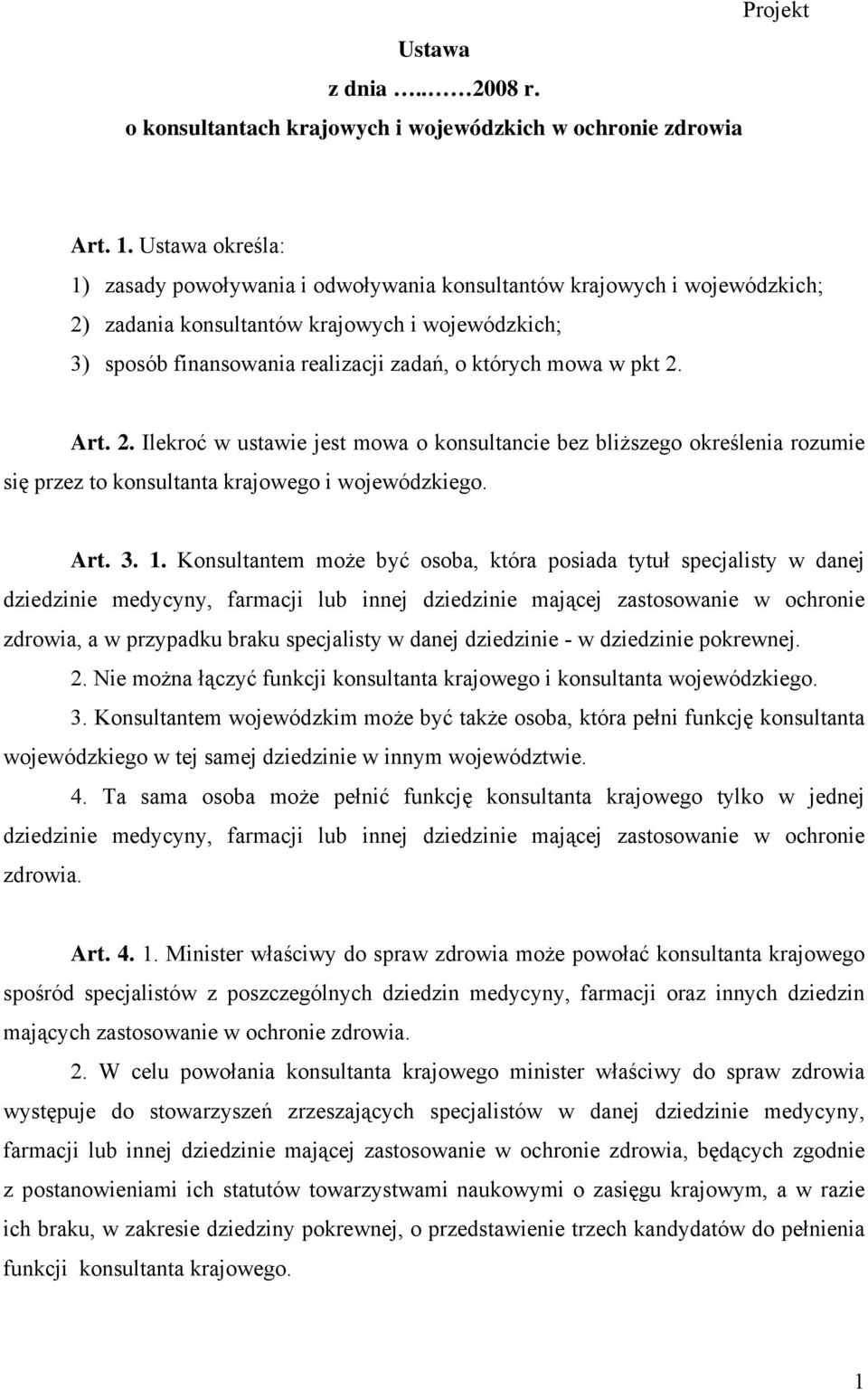 pkt 2. Art. 2. Ilekroć w ustawie jest mowa o konsultancie bez bliższego określenia rozumie się przez to konsultanta krajowego i wojewódzkiego. Art. 3. 1.
