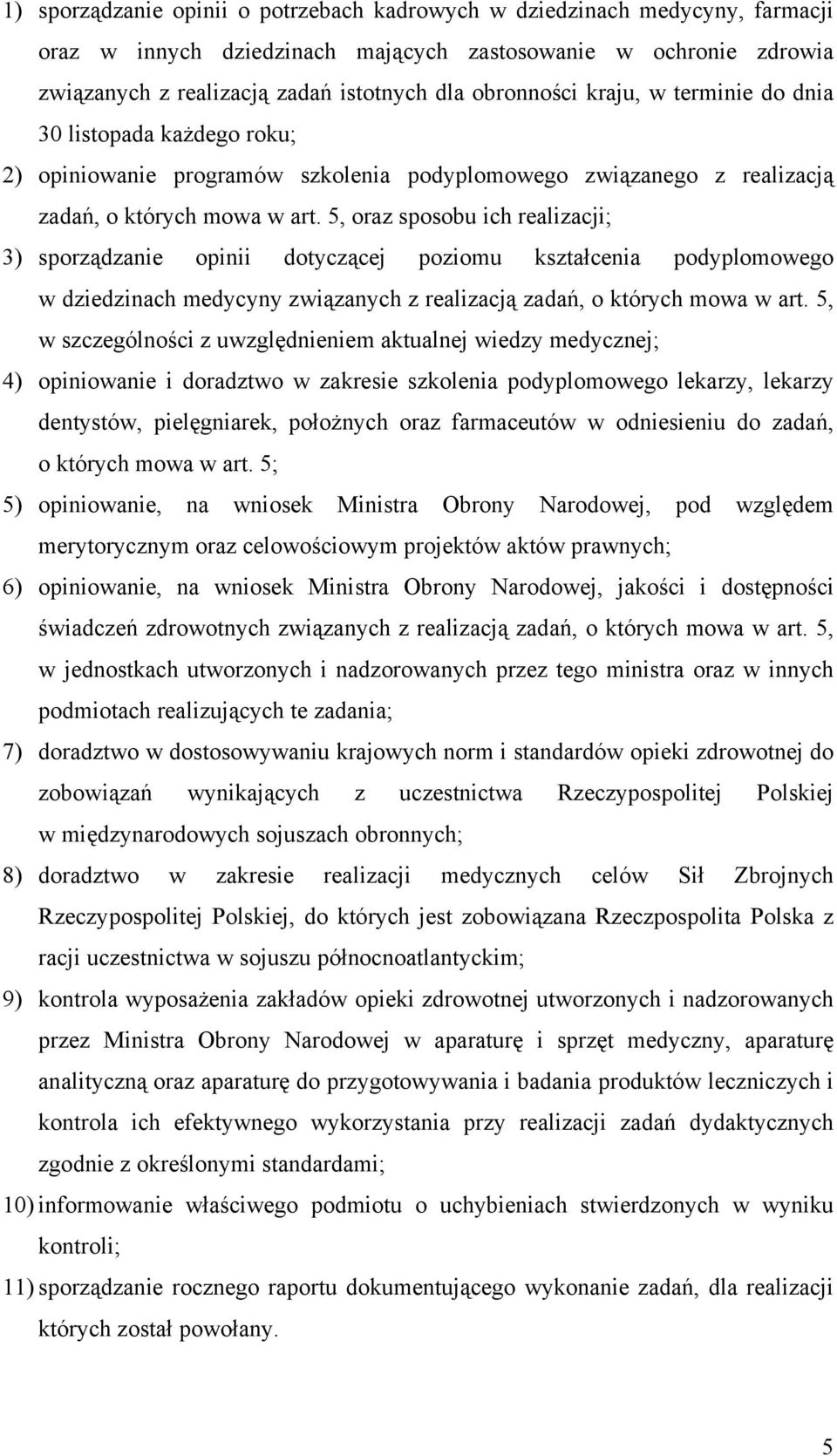 5, oraz sposobu ich realizacji; 3) sporządzanie opinii dotyczącej poziomu kształcenia podyplomowego w dziedzinach medycyny związanych z realizacją zadań, o których mowa w art.