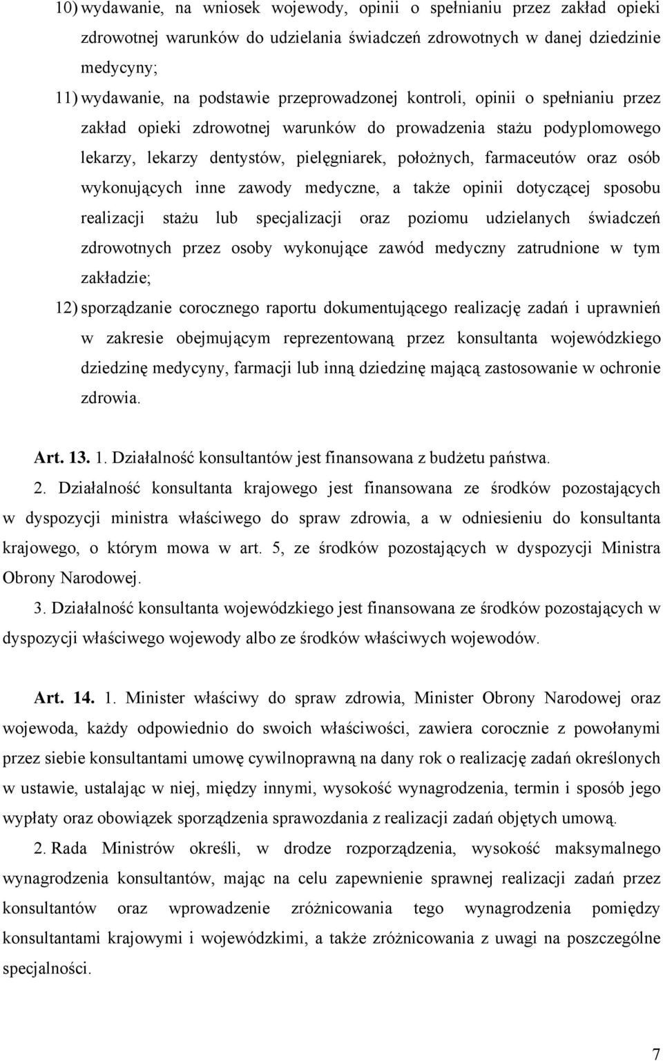 wykonujących inne zawody medyczne, a także opinii dotyczącej sposobu realizacji stażu lub specjalizacji oraz poziomu udzielanych świadczeń zdrowotnych przez osoby wykonujące zawód medyczny