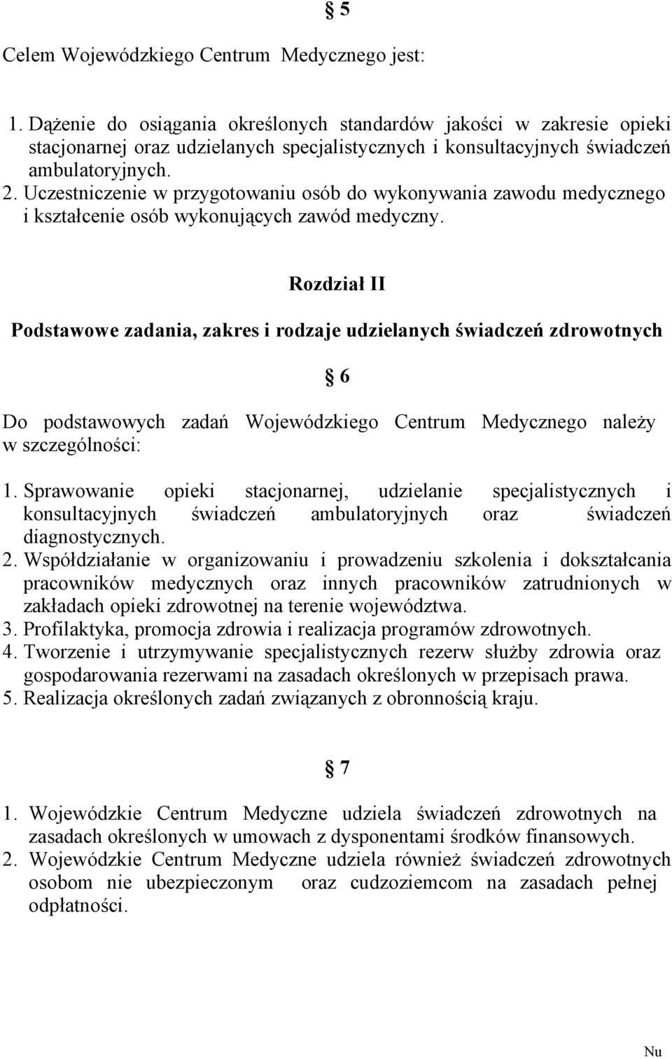 Uczestniczenie w przygotowaniu osób do wykonywania zawodu medycznego i kształcenie osób wykonujących zawód medyczny.