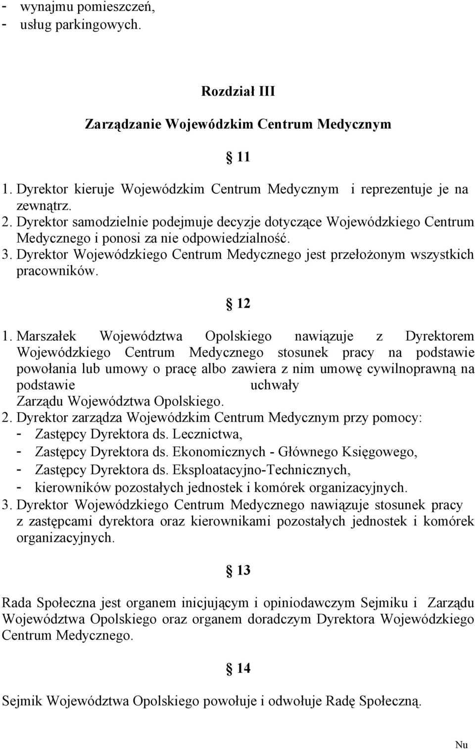 Dyrektor Wojewódzkiego Centrum Medycznego jest przełożonym wszystkich pracowników. 12 1.