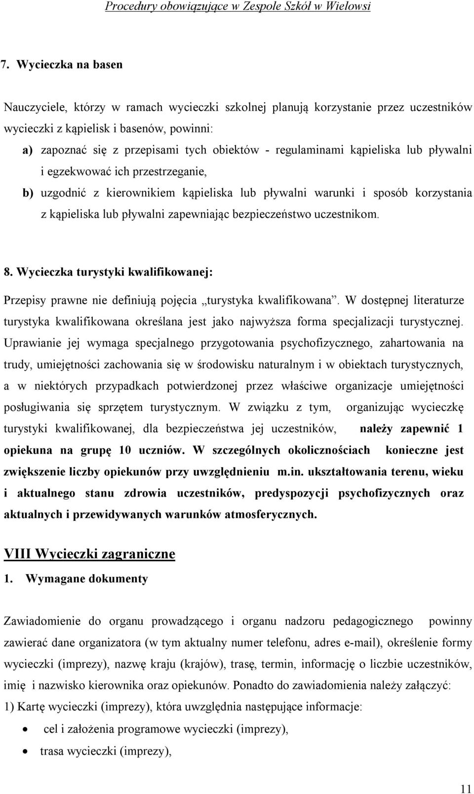 bezpieczeństwo uczestnikom. 8. Wycieczka turystyki kwalifikowanej: Przepisy prawne nie definiują pojęcia turystyka kwalifikowana.