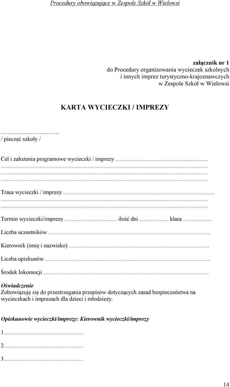 .. klasa... Liczba uczestników... Kierownik (imię i nazwisko)... Liczba opiekunów... Środek lokomocji.