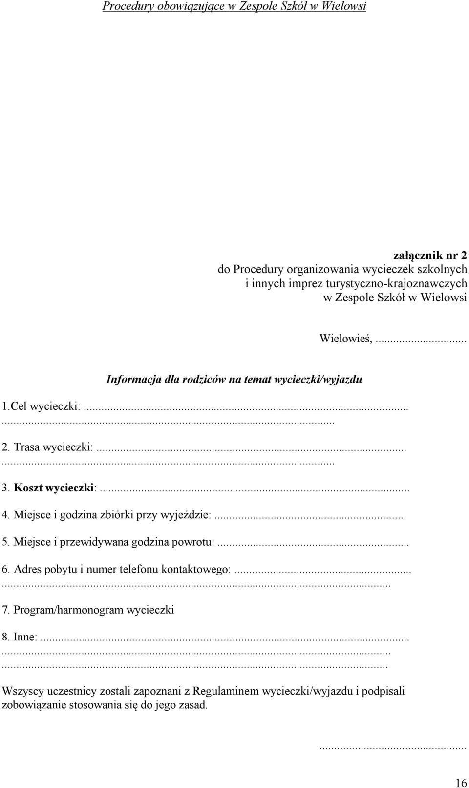Miejsce i godzina zbiórki przy wyjeździe:... 5. Miejsce i przewidywana godzina powrotu:... 6. Adres pobytu i numer telefonu kontaktowego:...... 7.