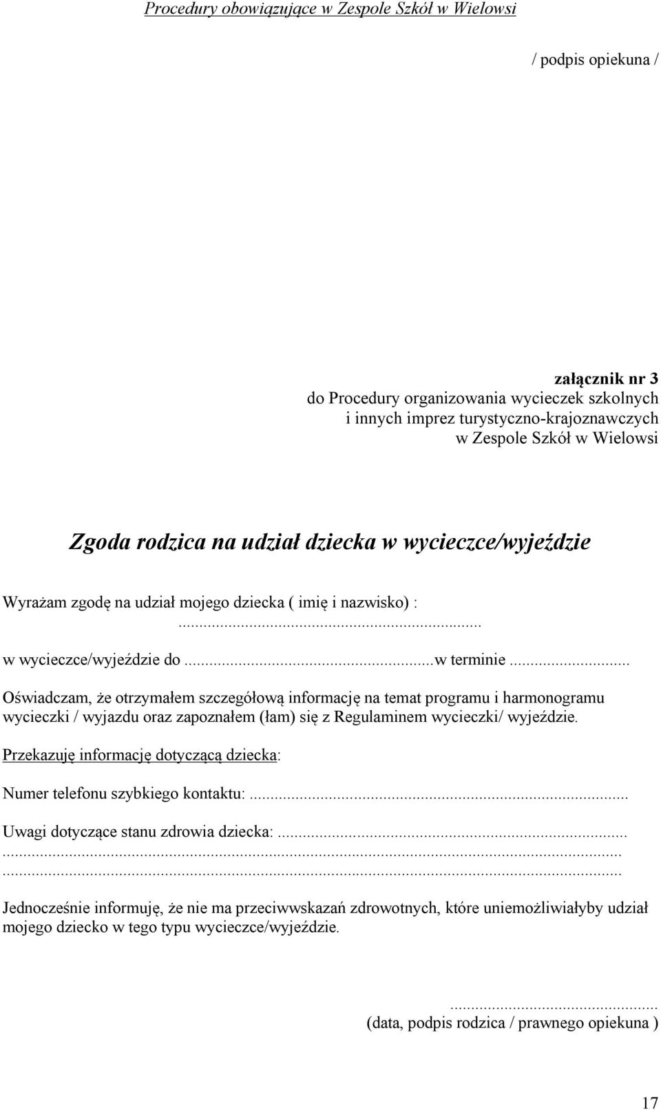 .. Oświadczam, że otrzymałem szczegółową informację na temat programu i harmonogramu wycieczki / wyjazdu oraz zapoznałem (łam) się z Regulaminem wycieczki/ wyjeździe.
