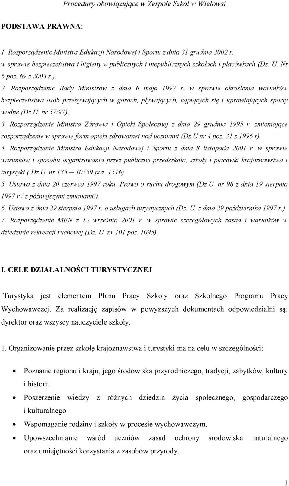w sprawie określenia warunków bezpieczeństwa osób przebywających w górach, pływających, kąpiących się i uprawiających sporty wodne (Dz.U. nr 57/97). 3.