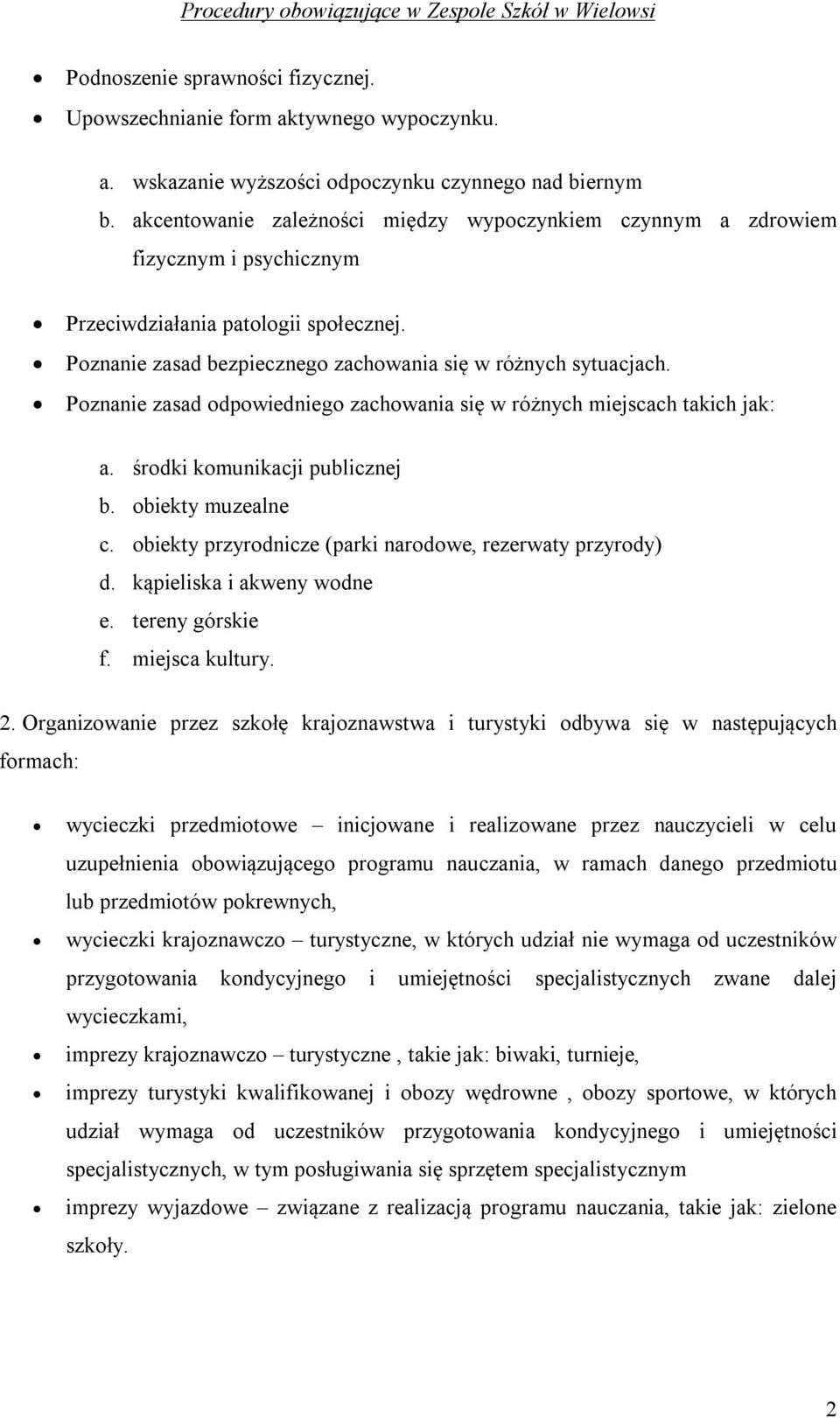 Poznanie zasad odpowiedniego zachowania się w różnych miejscach takich jak: a. środki komunikacji publicznej b. obiekty muzealne c. obiekty przyrodnicze (parki narodowe, rezerwaty przyrody) d.