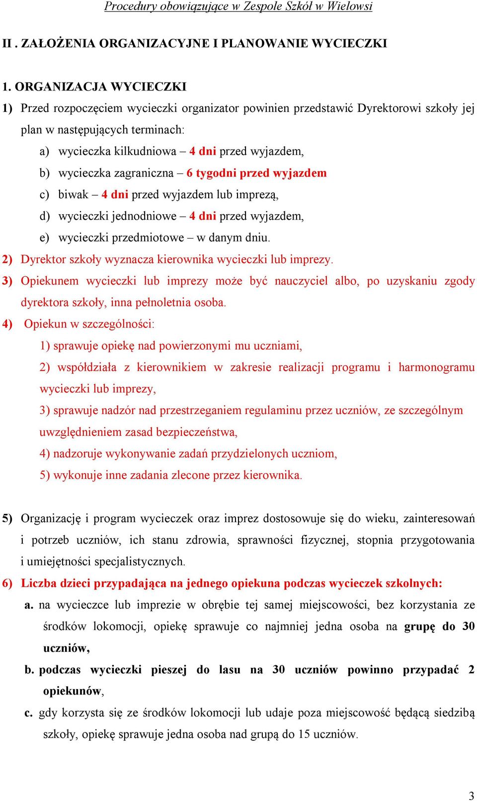 wycieczka zagraniczna 6 tygodni przed wyjazdem c) biwak 4 dni przed wyjazdem lub imprezą, d) wycieczki jednodniowe 4 dni przed wyjazdem, e) wycieczki przedmiotowe w danym dniu.