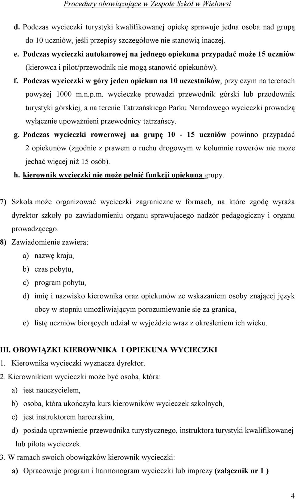 Podczas wycieczki w góry jeden opiekun na 10 uczestników, przy czym 